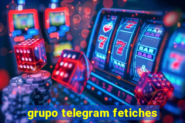 grupo telegram fetiches